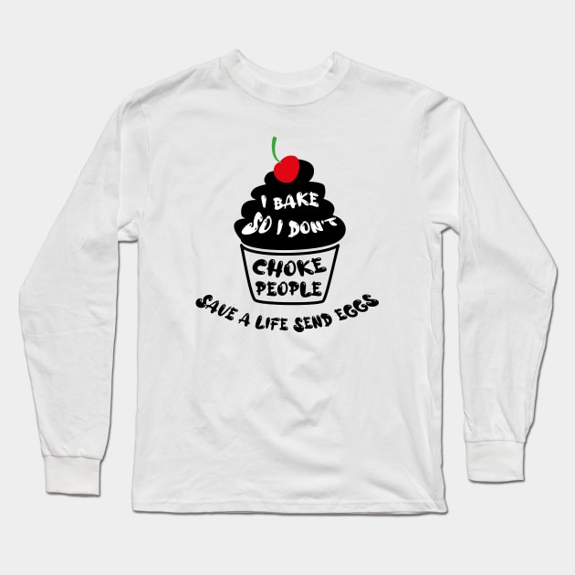 Cupcake - I bake so i dont choke people save a live send eggs Long Sleeve T-Shirt by Design Malang